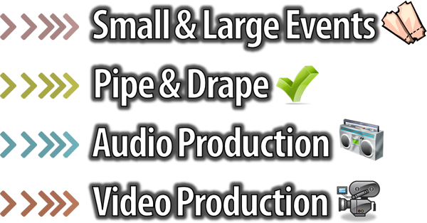 Small & Large Events, Pipe & Drape, Audio Production, Video Production
